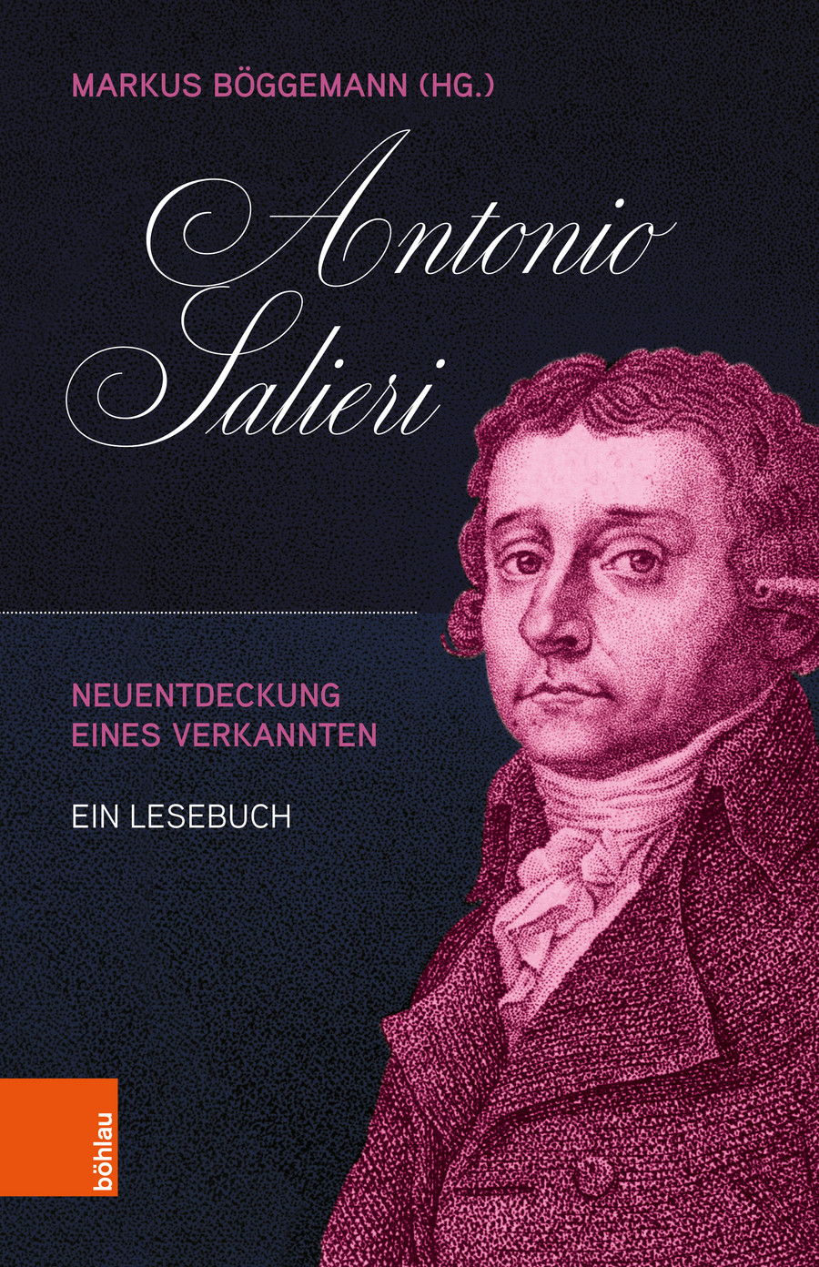 Markus Böggemann (Hg.). Antonio Salieri. Neuentdeckung eines Verkannten. Ein Lesebuch. böhlau